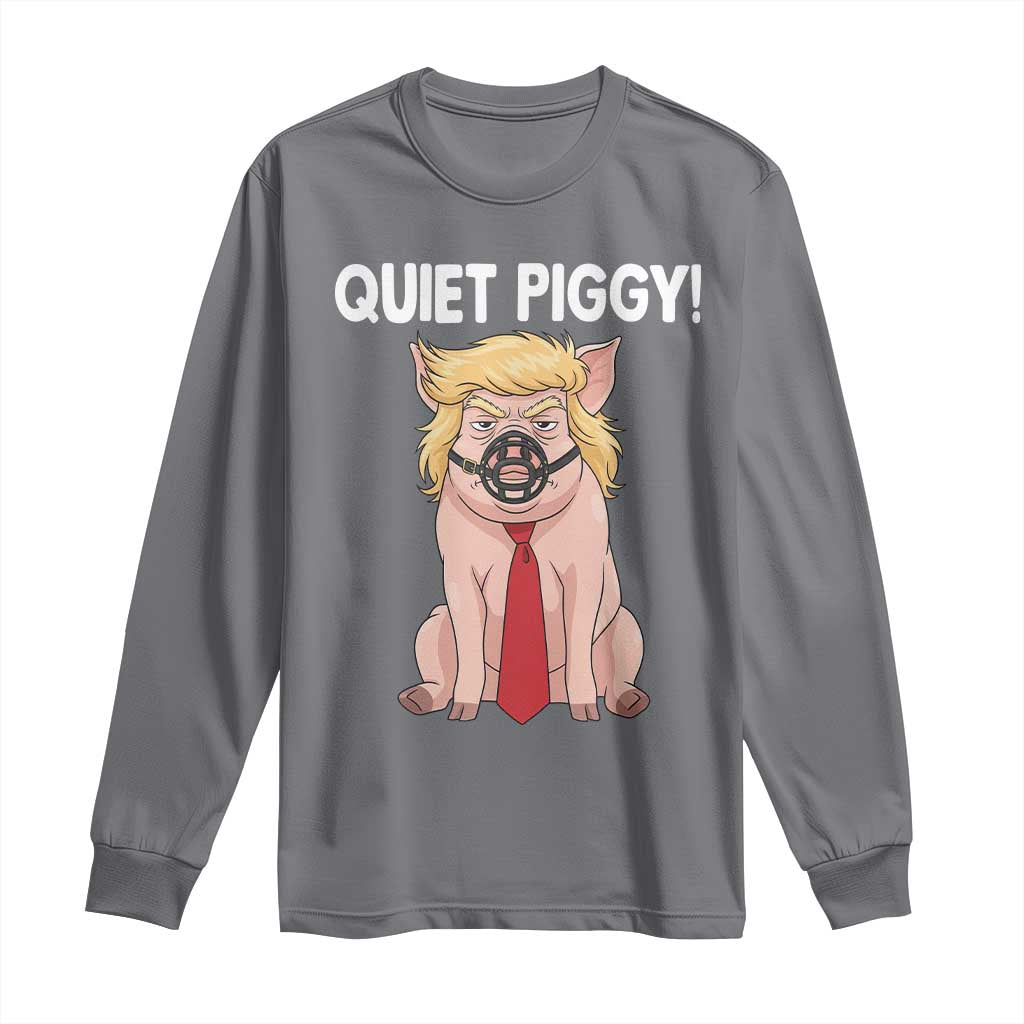 Quiet Quiet Piggy Long Sleeve Shirt Funny Sarcastic Political Anti Authoritarian TS12 Charcoal Print Your Wear