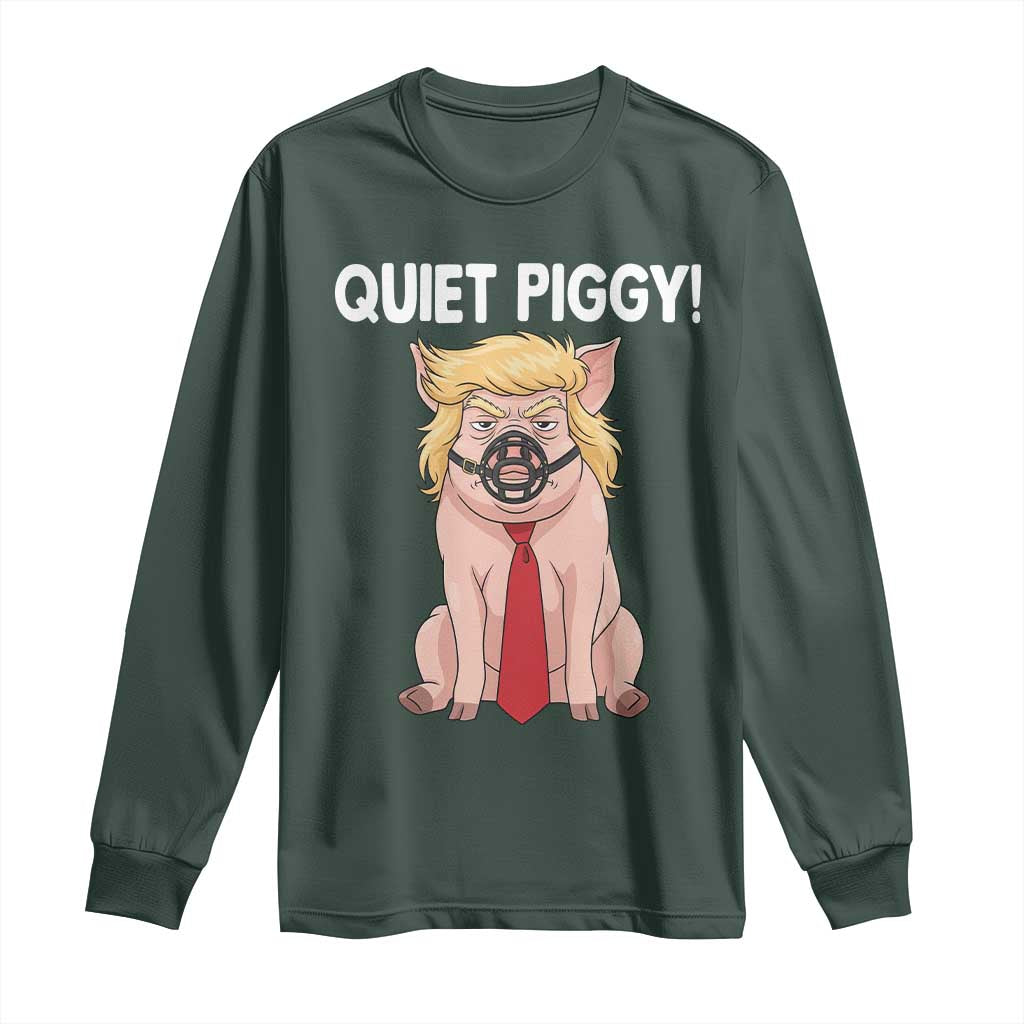 Quiet Quiet Piggy Long Sleeve Shirt Funny Sarcastic Political Anti Authoritarian TS12 Dark Forest Green Print Your Wear
