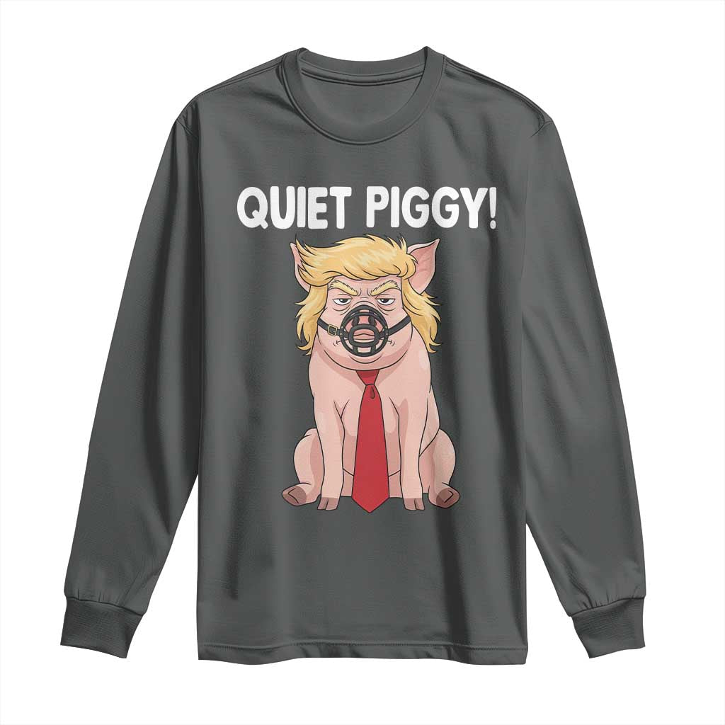 Quiet Quiet Piggy Long Sleeve Shirt Funny Sarcastic Political Anti Authoritarian TS12 Dark Heather Print Your Wear