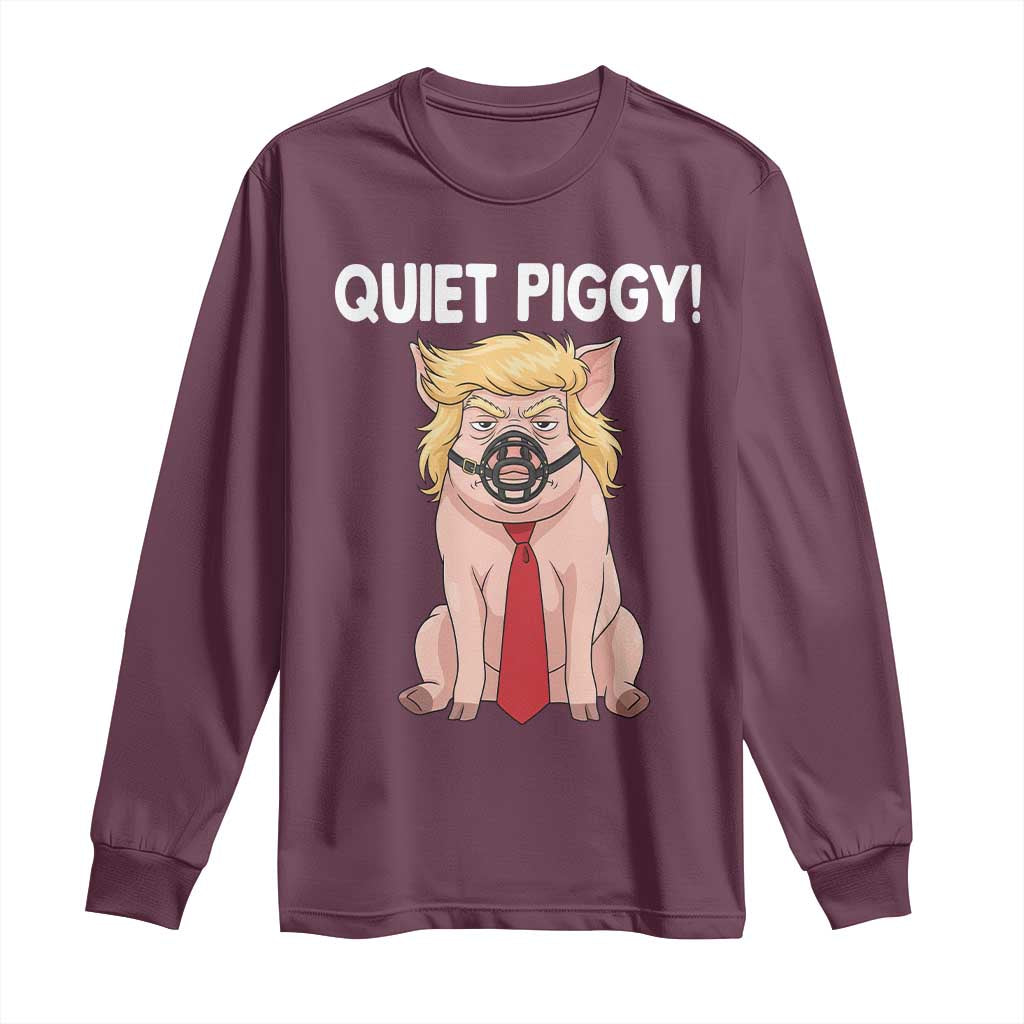 Quiet Quiet Piggy Long Sleeve Shirt Funny Sarcastic Political Anti Authoritarian TS12 Maroon Print Your Wear