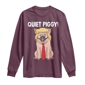 Quiet Quiet Piggy Long Sleeve Shirt Funny Sarcastic Political Anti Authoritarian TS12 Maroon Print Your Wear