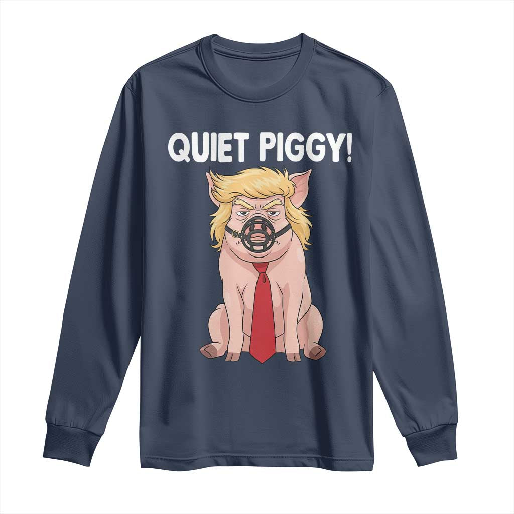 Quiet Quiet Piggy Long Sleeve Shirt Funny Sarcastic Political Anti Authoritarian TS12 Navy Print Your Wear