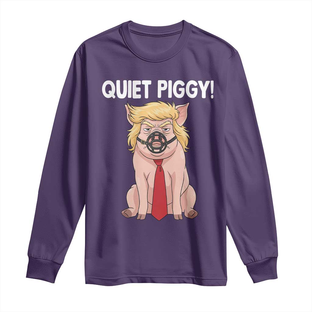 Quiet Quiet Piggy Long Sleeve Shirt Funny Sarcastic Political Anti Authoritarian TS12 Purple Print Your Wear