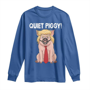 Quiet Quiet Piggy Long Sleeve Shirt Funny Sarcastic Political Anti Authoritarian TS12 Royal Blue Print Your Wear
