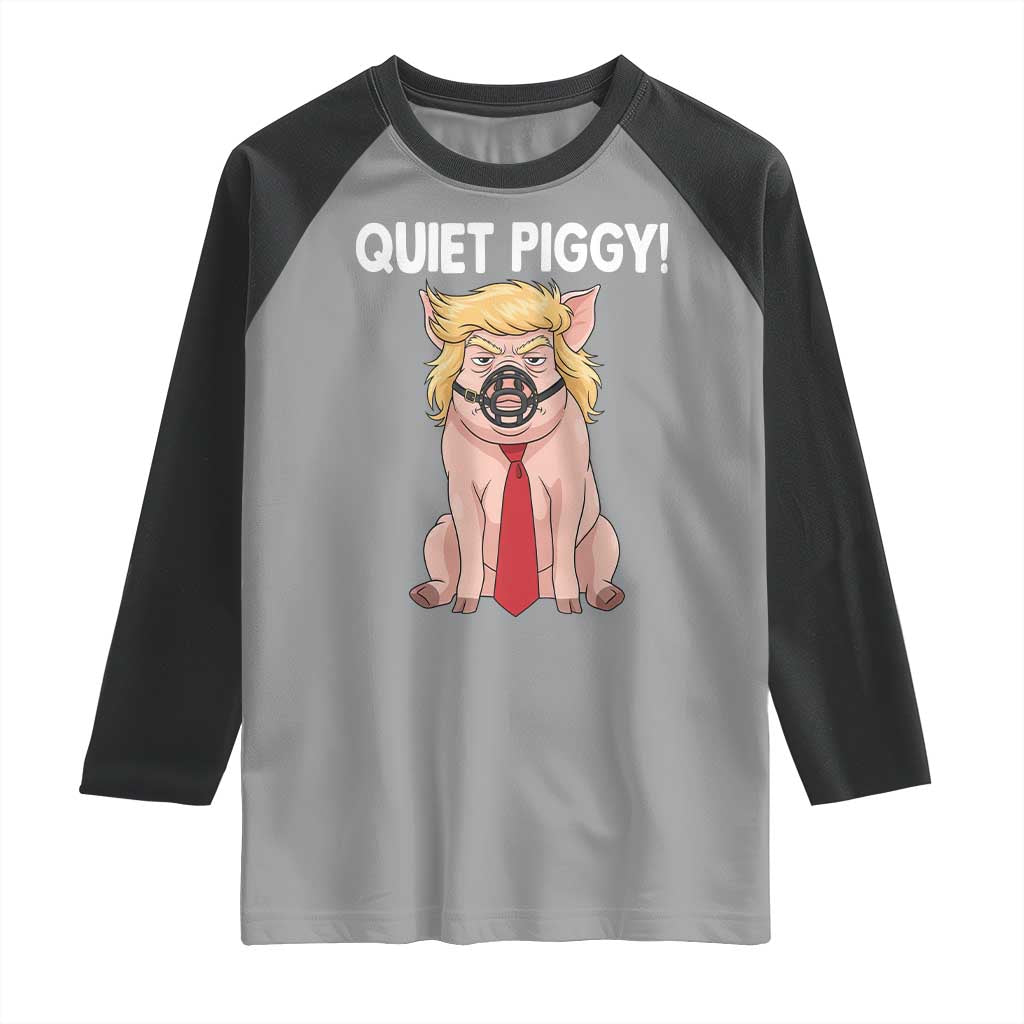 Quiet Quiet Piggy Raglan Shirt Funny Sarcastic Political Anti Authoritarian TS12 Sport Gray Black Print Your Wear