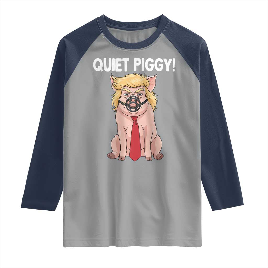 Quiet Quiet Piggy Raglan Shirt Funny Sarcastic Political Anti Authoritarian TS12 Sport Gray Navy Print Your Wear