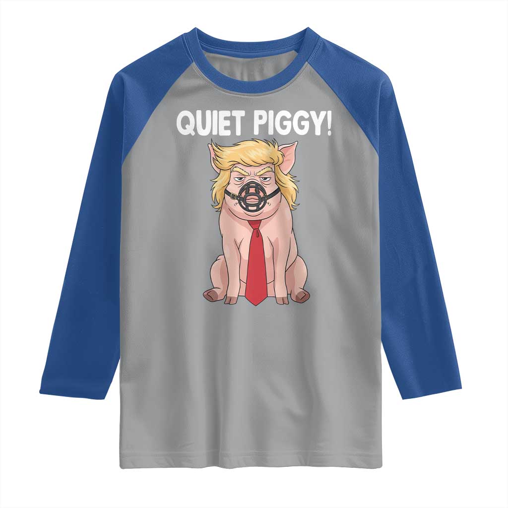 Quiet Quiet Piggy Raglan Shirt Funny Sarcastic Political Anti Authoritarian TS12 Sport Gray Royal Print Your Wear