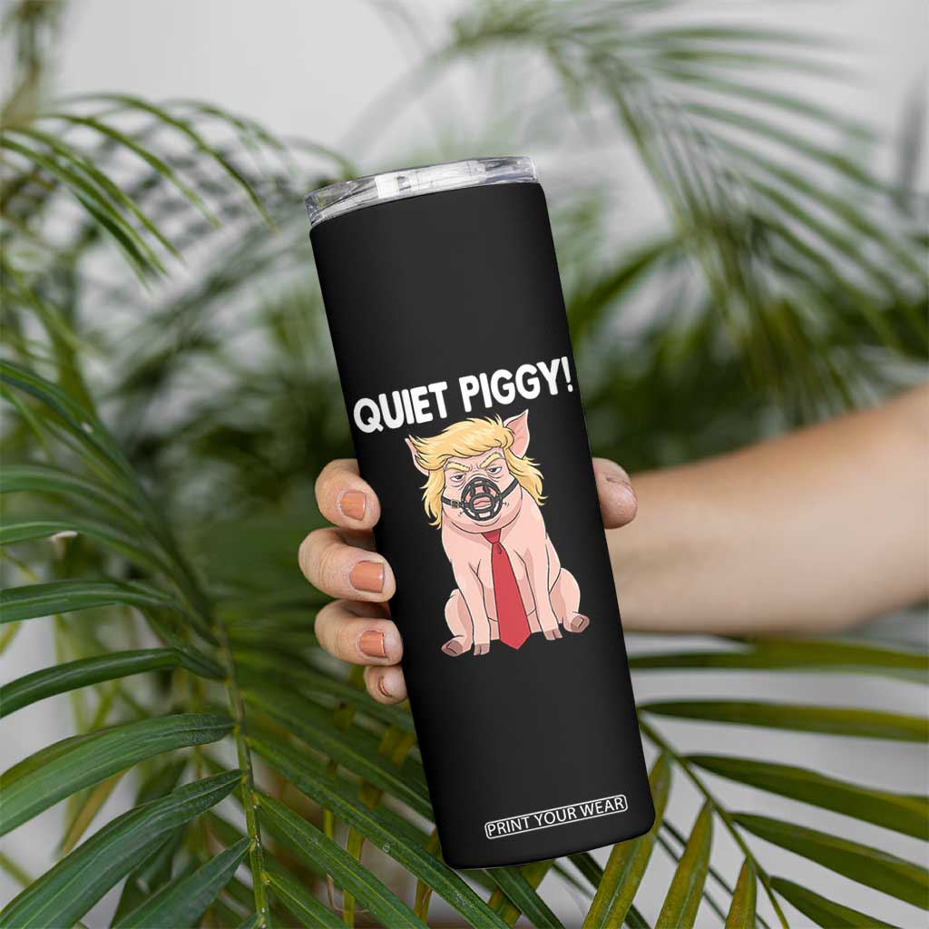 Quiet Quiet Piggy Skinny Tumbler Funny Sarcastic Political Anti Authoritarian TS12 Print Your Wear