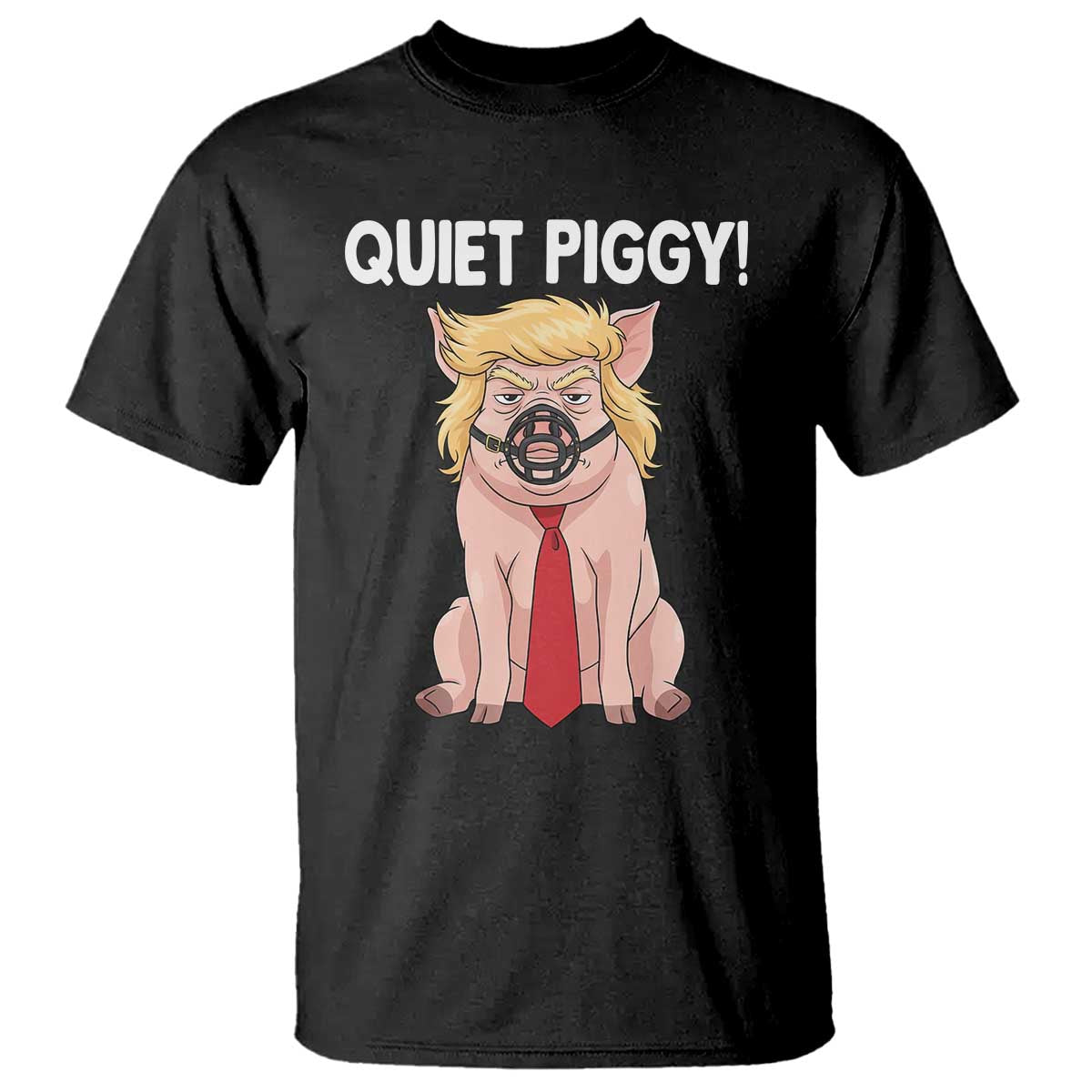 Quiet Quiet Piggy T Shirt Funny Sarcastic Political Anti Authoritarian - Print Your Wear