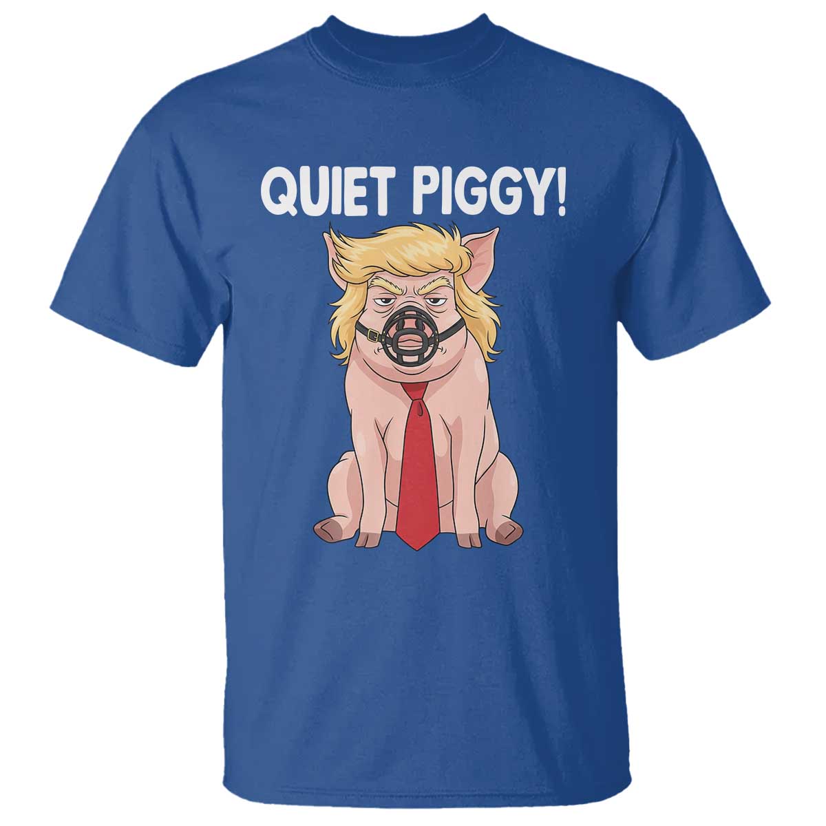 Quiet Quiet Piggy T Shirt Funny Sarcastic Political Anti Authoritarian TS12 Royal Blue Print Your Wear