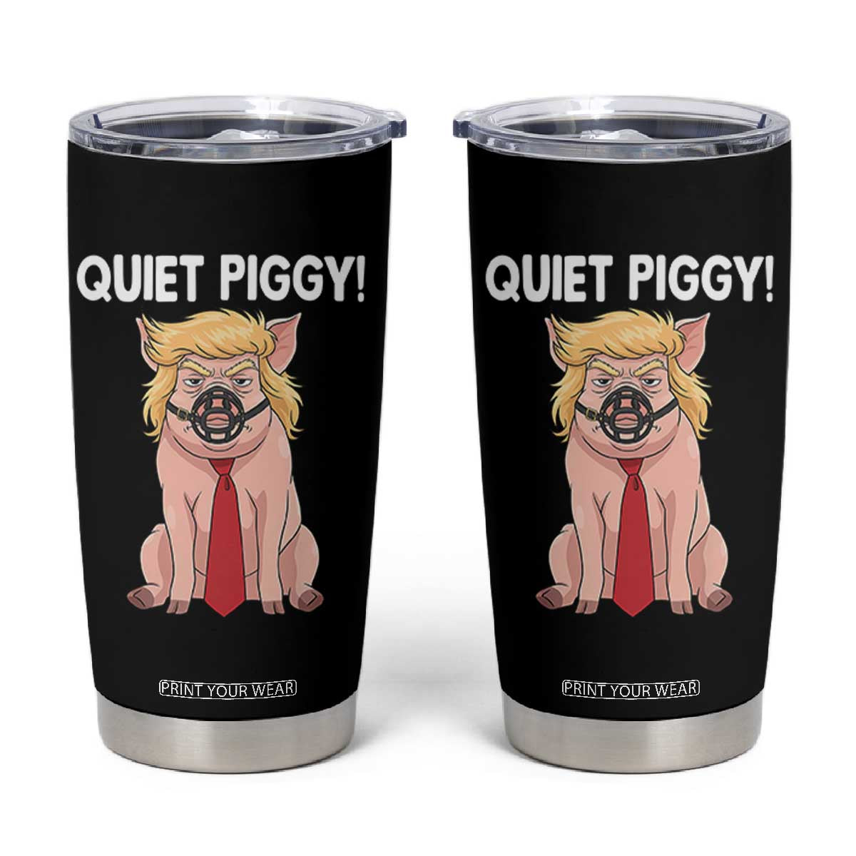 Quiet Quiet Piggy Tumbler Cup Funny Sarcastic Political Anti Authoritarian TS12 Black Print Your Wear