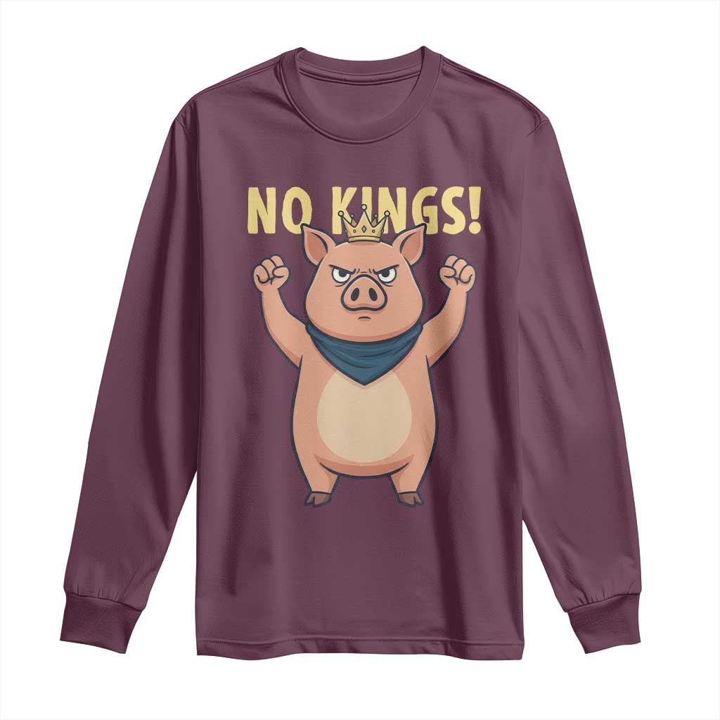 No Kings Pig Long Sleeve Shirt Resistance Movement Anti Authoritarian Gift TS12 Maroon Print Your Wear