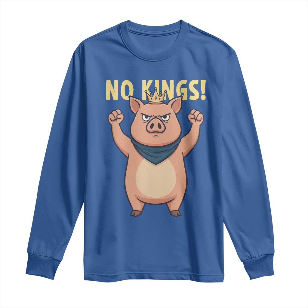 No Kings Pig Long Sleeve Shirt Resistance Movement Anti Authoritarian Gift TS12 Royal Blue Print Your Wear