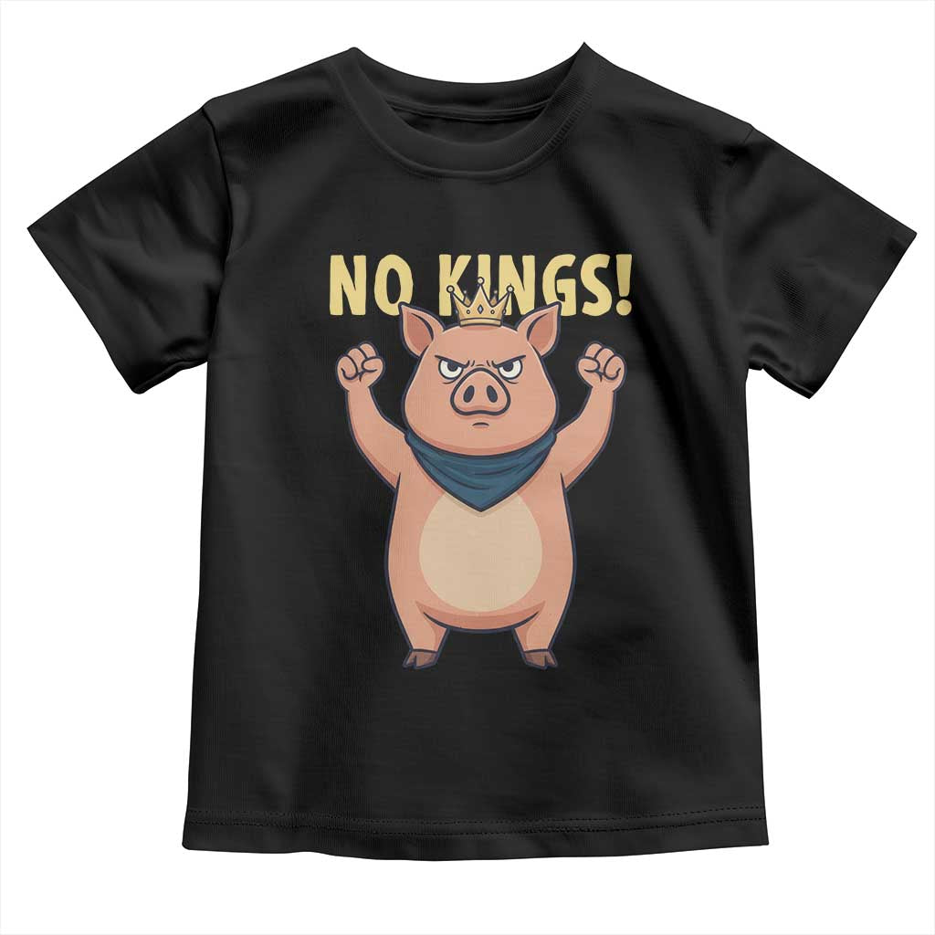 No Kings Pig Toddler T Shirt Resistance Movement Anti Authoritarian Gift TS12 Black Print Your Wear