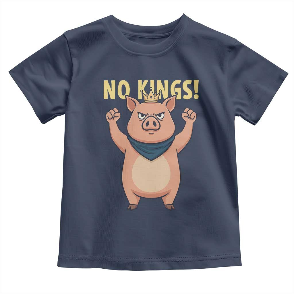 No Kings Pig Toddler T Shirt Resistance Movement Anti Authoritarian Gift TS12 Navy Print Your Wear