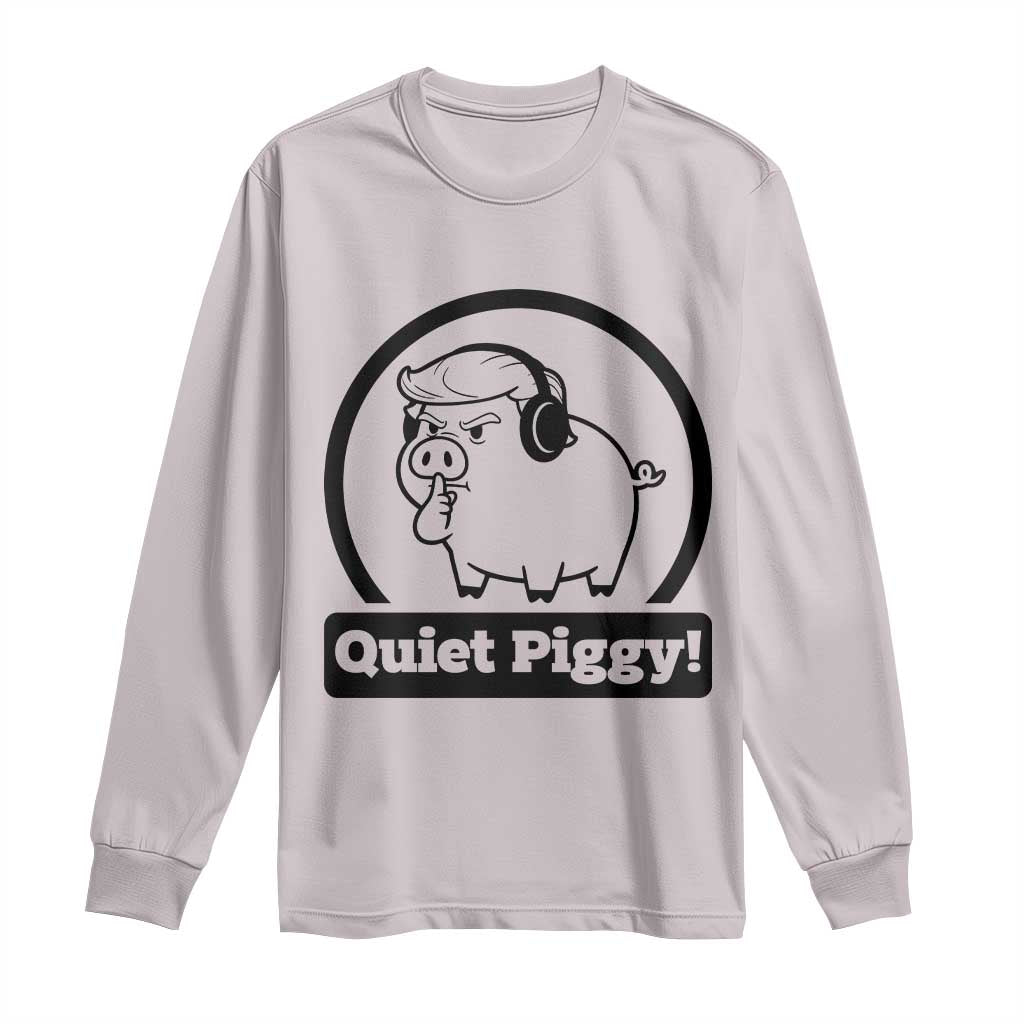 Funny Quiet Quiet Piggy Meme Long Sleeve Shirt Anti Fascist Political Parody Gift TS12 Ice Gray Print Your Wear
