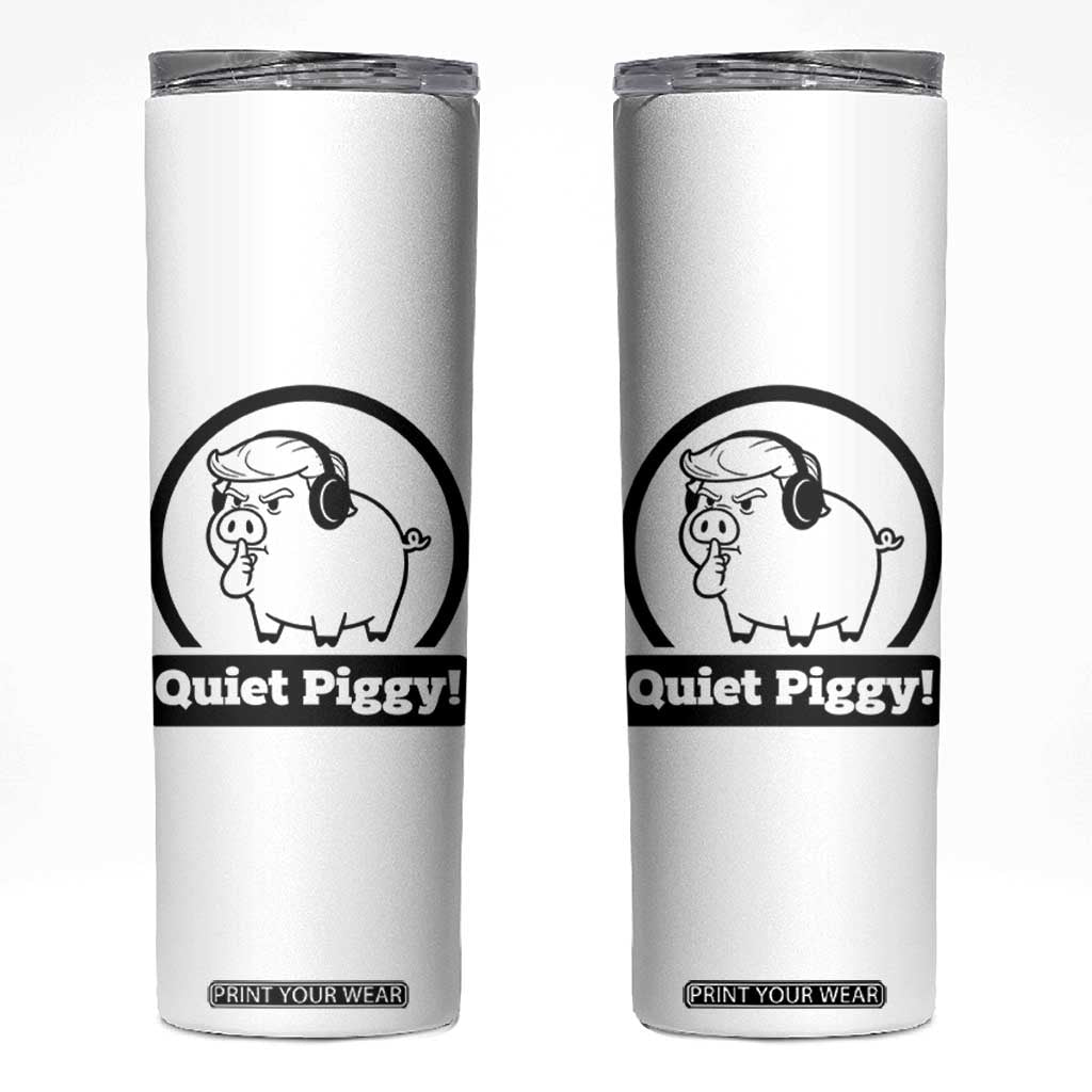 Funny Quiet Quiet Piggy Meme Skinny Tumbler Anti Fascist Political Parody Gift TS12 White Print Your Wear