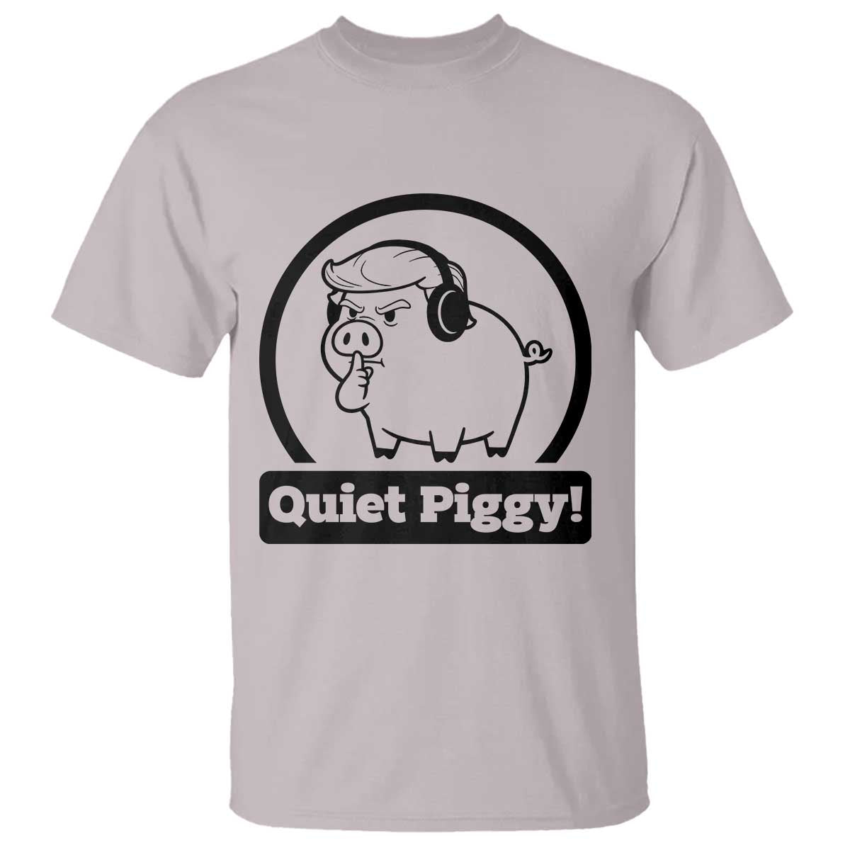 Funny Quiet Quiet Piggy Meme T Shirt Anti Fascist Political Parody Gift TS12 Ice Gray Print Your Wear