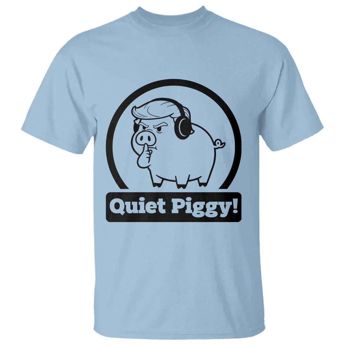 Funny Quiet Quiet Piggy Meme T Shirt Anti Fascist Political Parody Gift TS12 Light Blue Print Your Wear