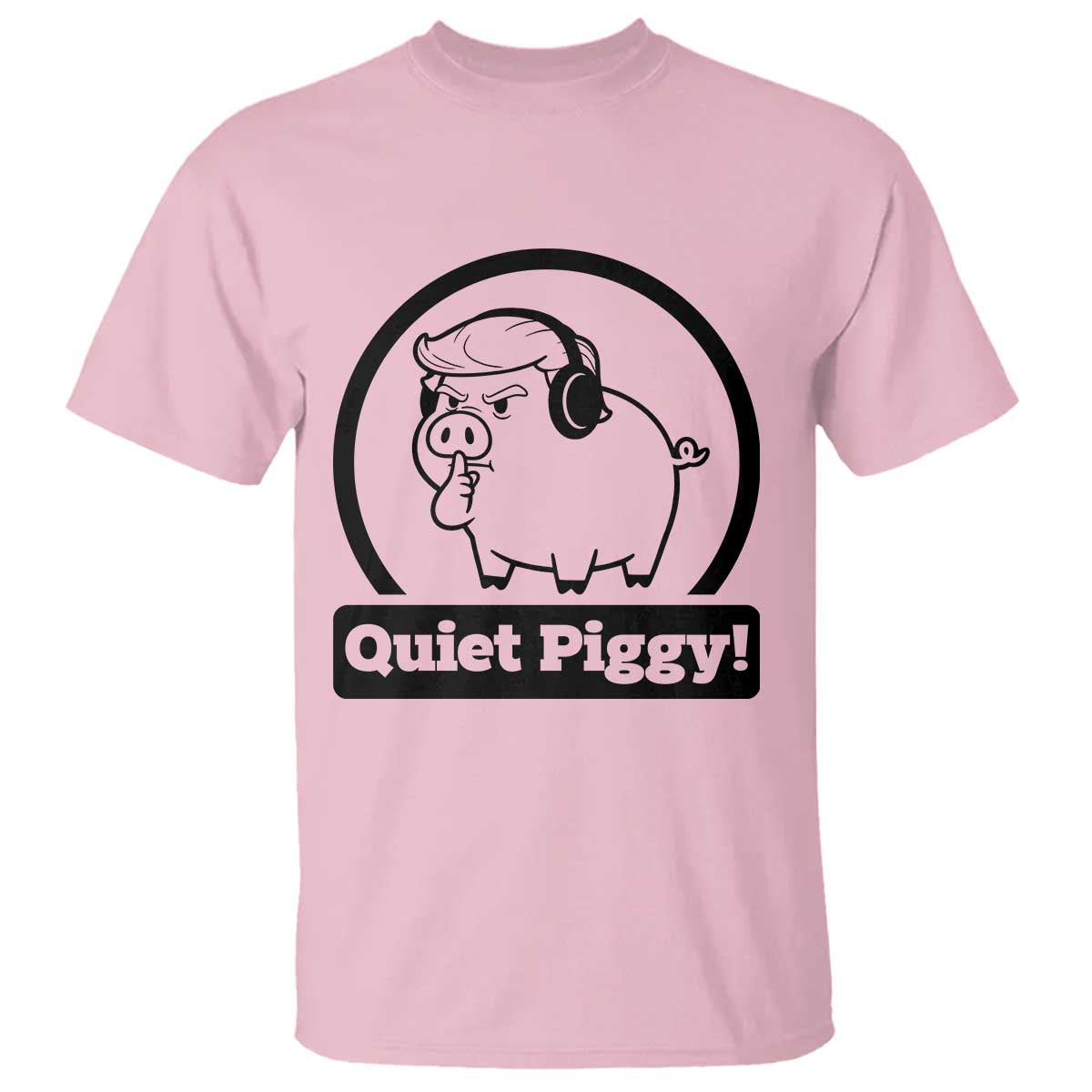 Funny Quiet Quiet Piggy Meme T Shirt Anti Fascist Political Parody Gift TS12 Light Pink Print Your Wear