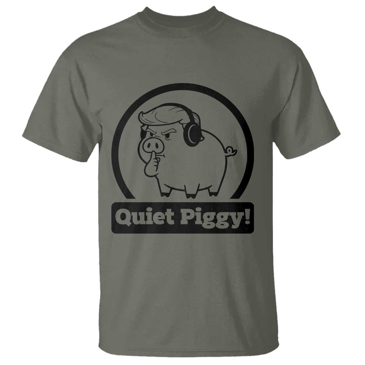 Funny Quiet Quiet Piggy Meme T Shirt Anti Fascist Political Parody Gift TS12 Military Green Print Your Wear