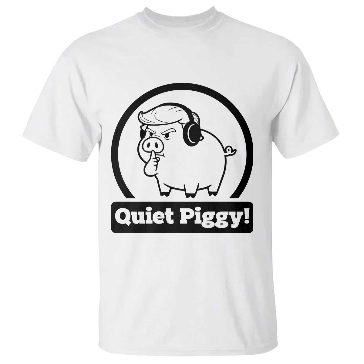 Funny Quiet Quiet Piggy Meme T Shirt Anti Fascist Political Parody Gift TS12 White Print Your Wear