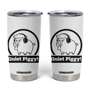 Funny Quiet Quiet Piggy Meme Tumbler Cup Anti Fascist Political Parody Gift TS12 White Print Your Wear