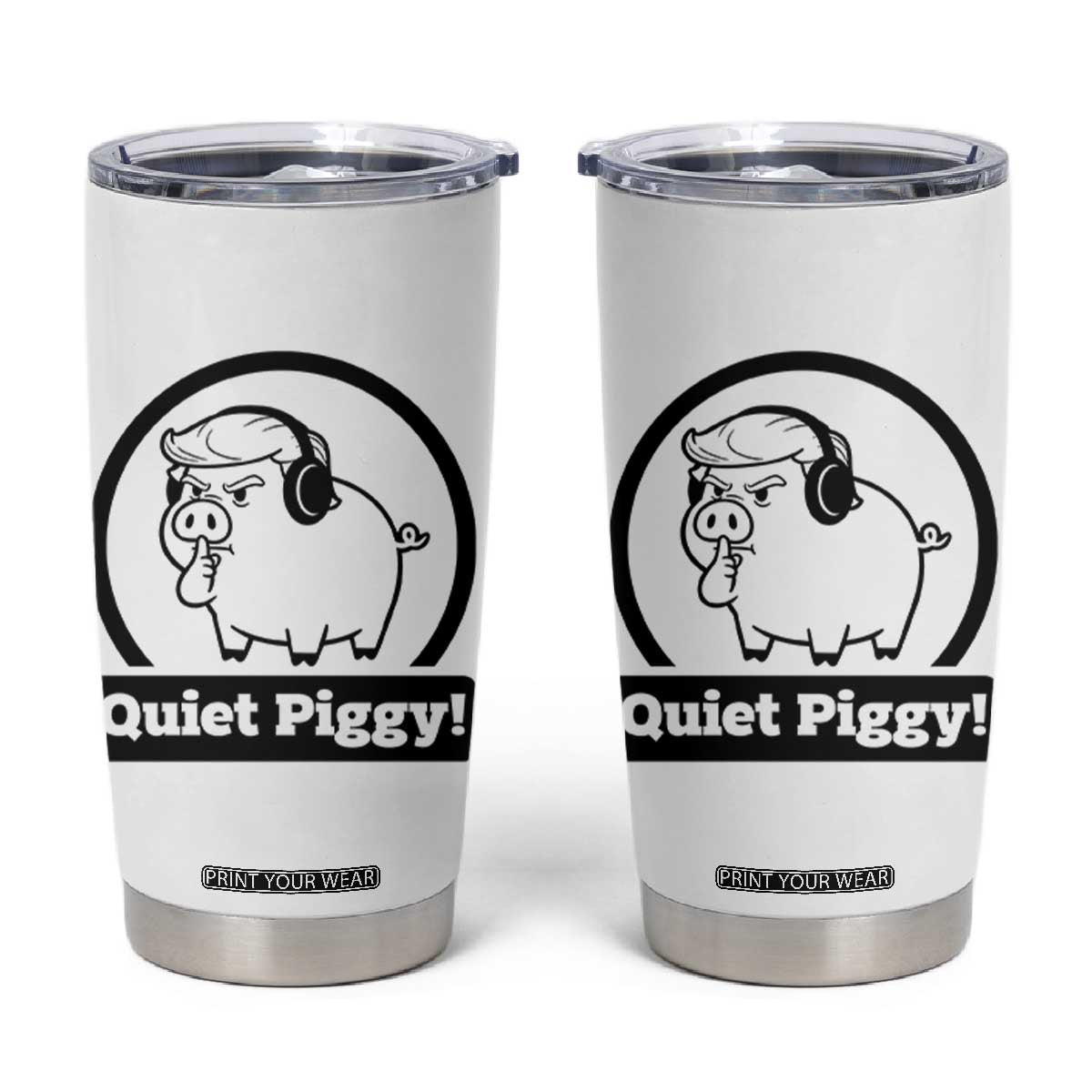 Funny Quiet Quiet Piggy Meme Tumbler Cup Anti Fascist Political Parody Gift TS12 White Print Your Wear