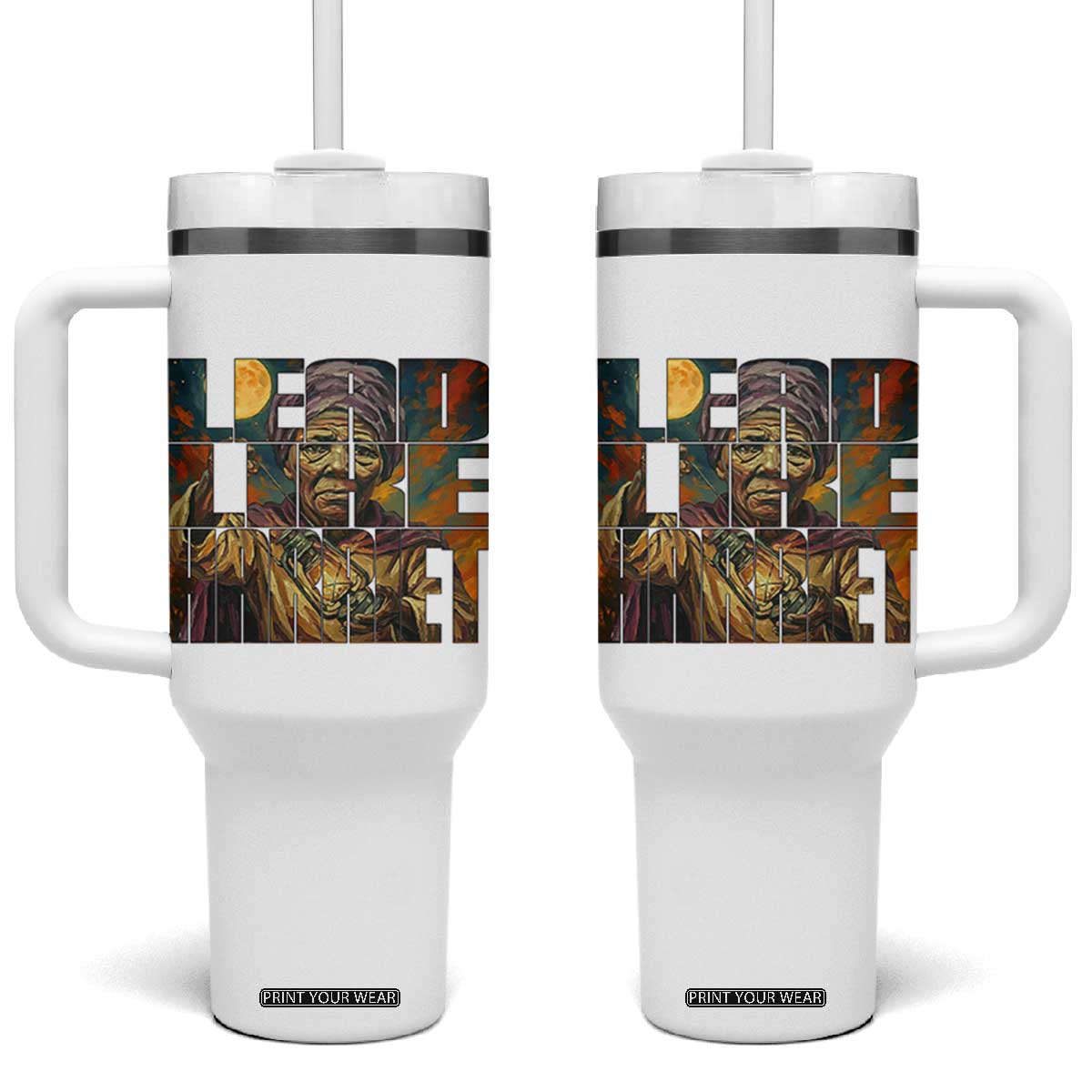 Lead Like Harriet Tumbler With Handle Black Women Leadership Quote TS12 One Size: 40 oz White Print Your Wear