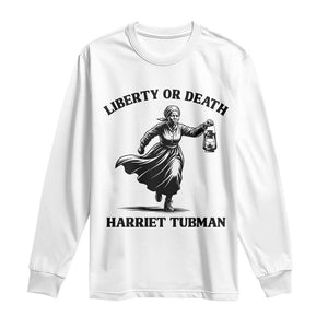 Liberty Or Death Long Sleeve Shirt Harriet Tubman Quote TS12 White Print Your Wear