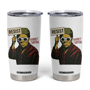 Funny Harriet Tubman Says Resist Tumbler Cup Female Empowerment History Gift TS12 White Print Your Wear