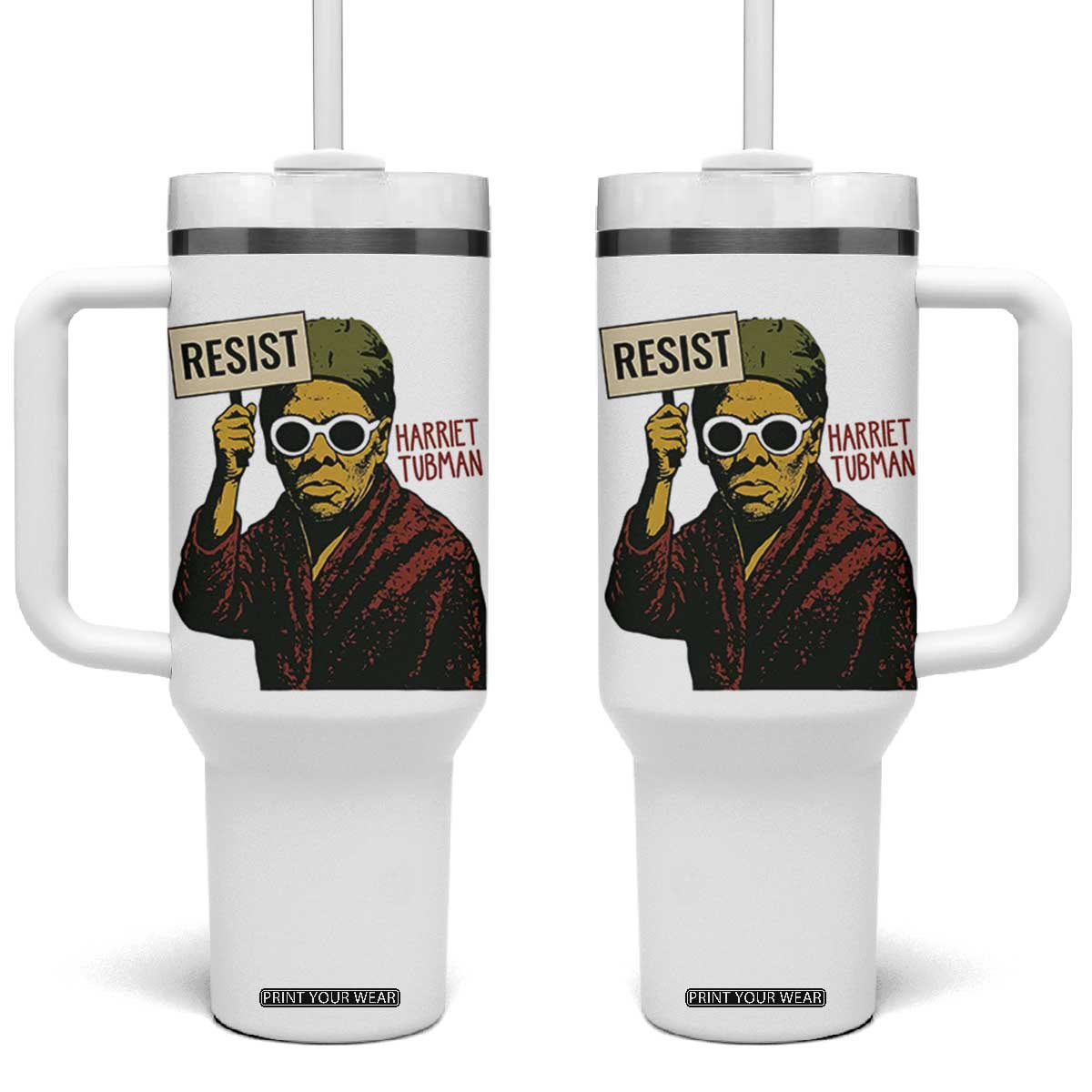 Funny Harriet Tubman Says Resist Tumbler With Handle Female Empowerment History Gift TS12 One Size: 40 oz White Print Your Wear