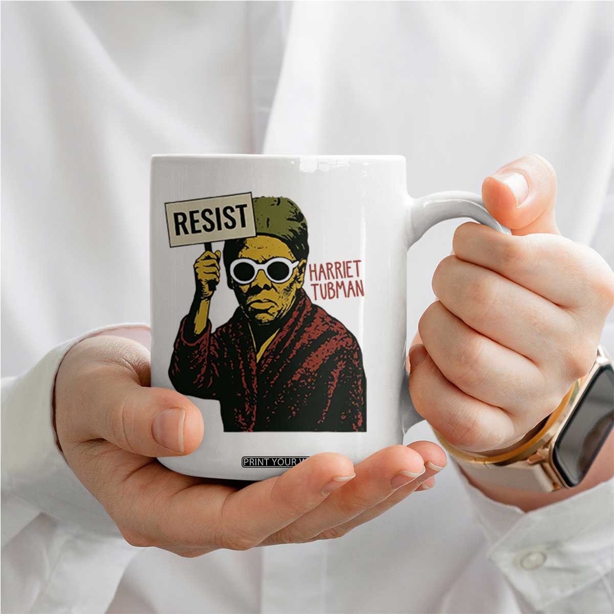 Funny Harriet Tubman Says Resist Coffee Mug Female Empowerment History Gift TS12 Print Your Wear