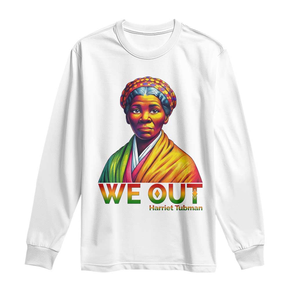 Harriet Tubman We Out Long Sleeve Shirt Female Empowerment History Gift TS12 White Print Your Wear
