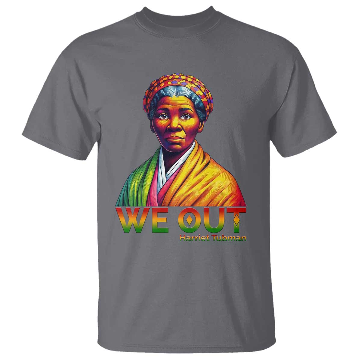 Harriet Tubman We Out T Shirt Female Empowerment History Gift TS12 Charcoal Print Your Wear