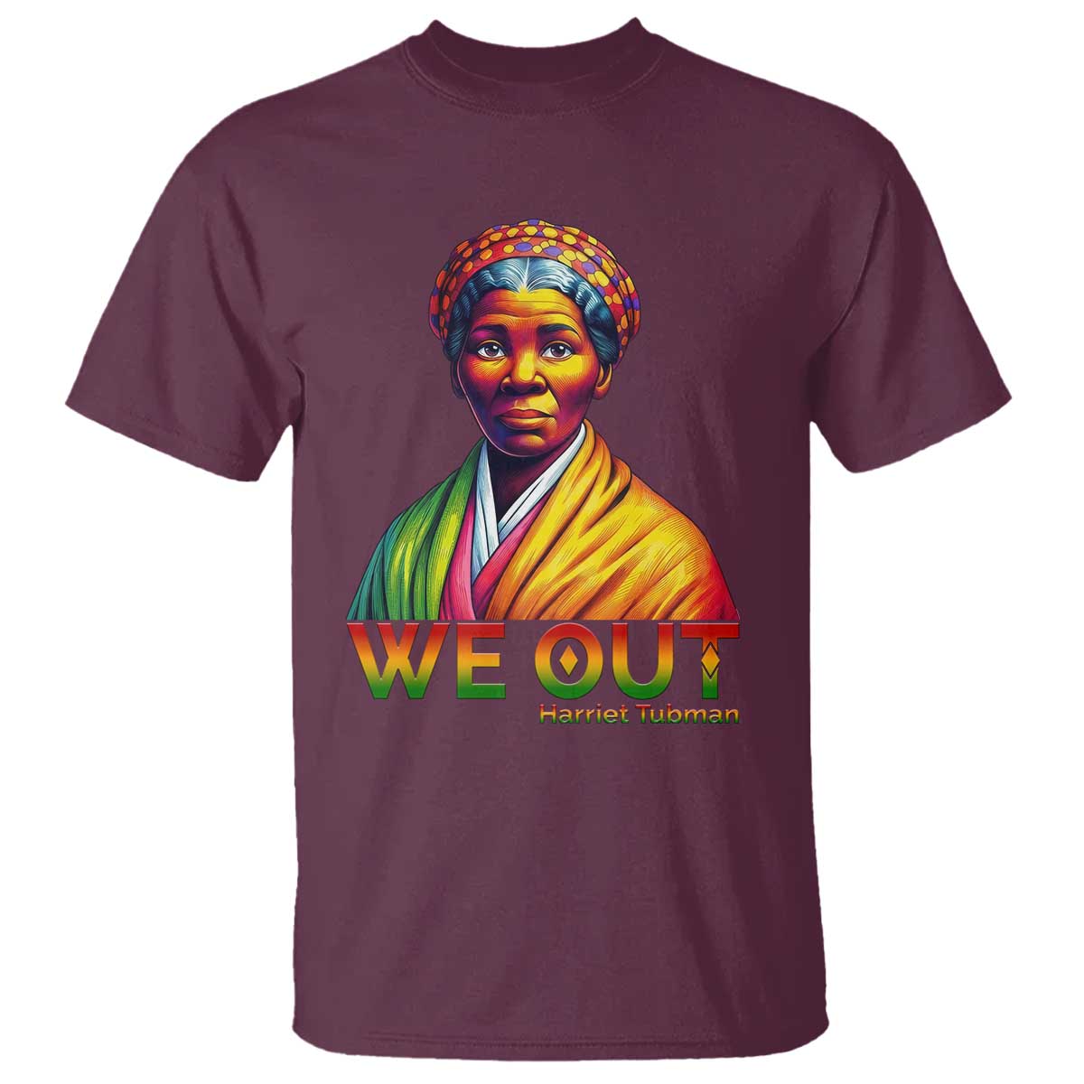 Harriet Tubman We Out T Shirt Female Empowerment History Gift TS12 Maroon Print Your Wear