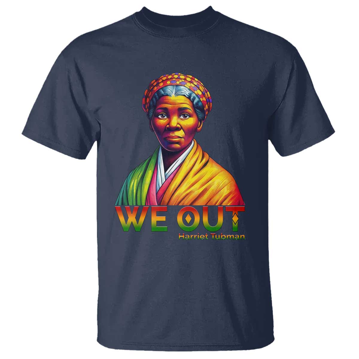 Harriet Tubman We Out T Shirt Female Empowerment History Gift TS12 Navy Print Your Wear