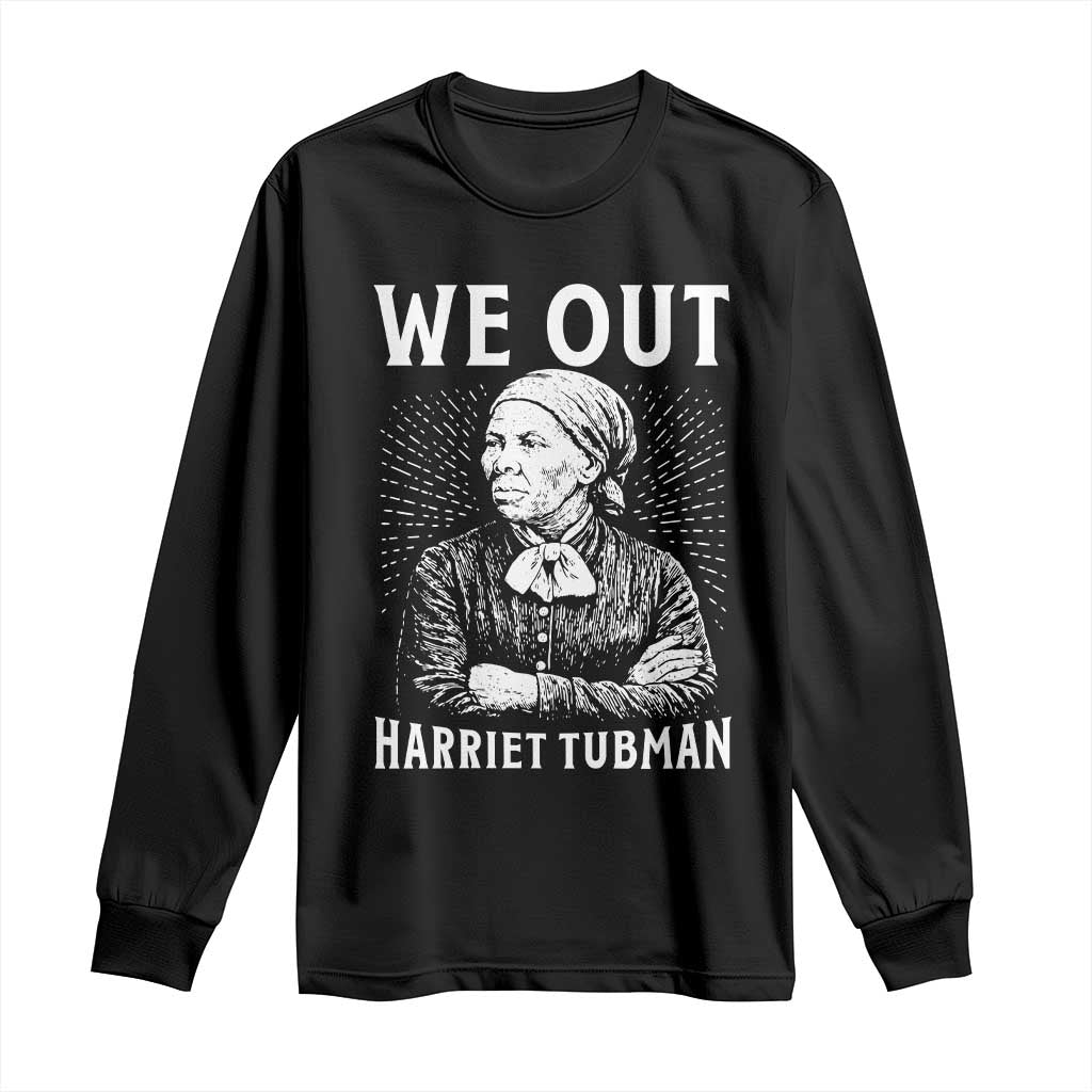 We Out Harriet Tubman Long Sleeve Shirt Black Women Empowerment TS12 Black Print Your Wear