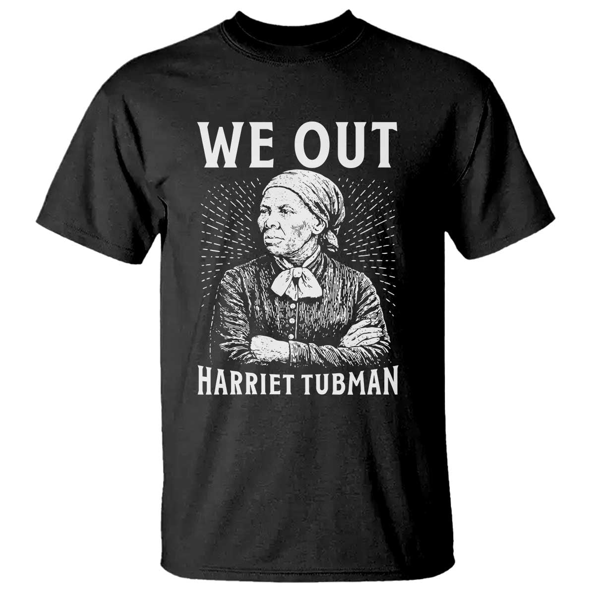 We Out Harriet Tubman T Shirt Black Women Empowerment TS12 Black Print Your Wear