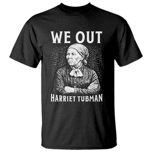We Out Harriet Tubman T Shirt Black Women Empowerment TS12 Black Print Your Wear