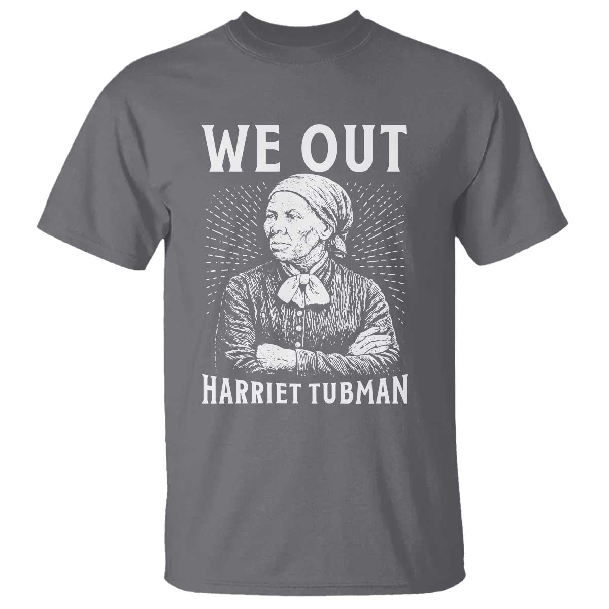 We Out Harriet Tubman T Shirt Black Women Empowerment TS12 Charcoal Print Your Wear