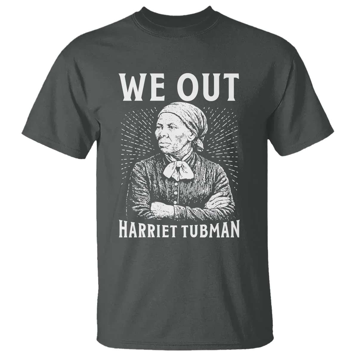 We Out Harriet Tubman T Shirt Black Women Empowerment TS12 Dark Heather Print Your Wear