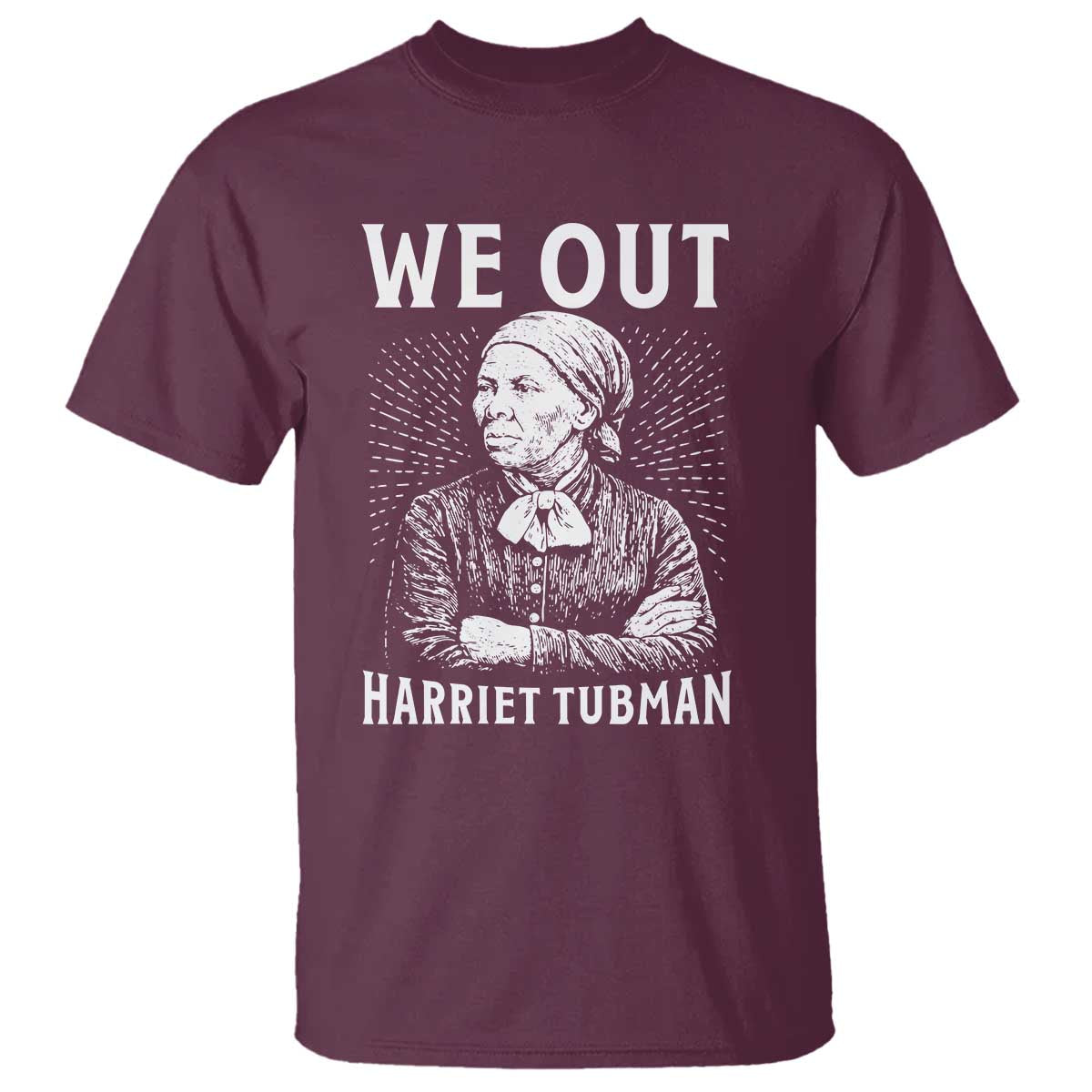 We Out Harriet Tubman T Shirt Black Women Empowerment TS12 Maroon Print Your Wear