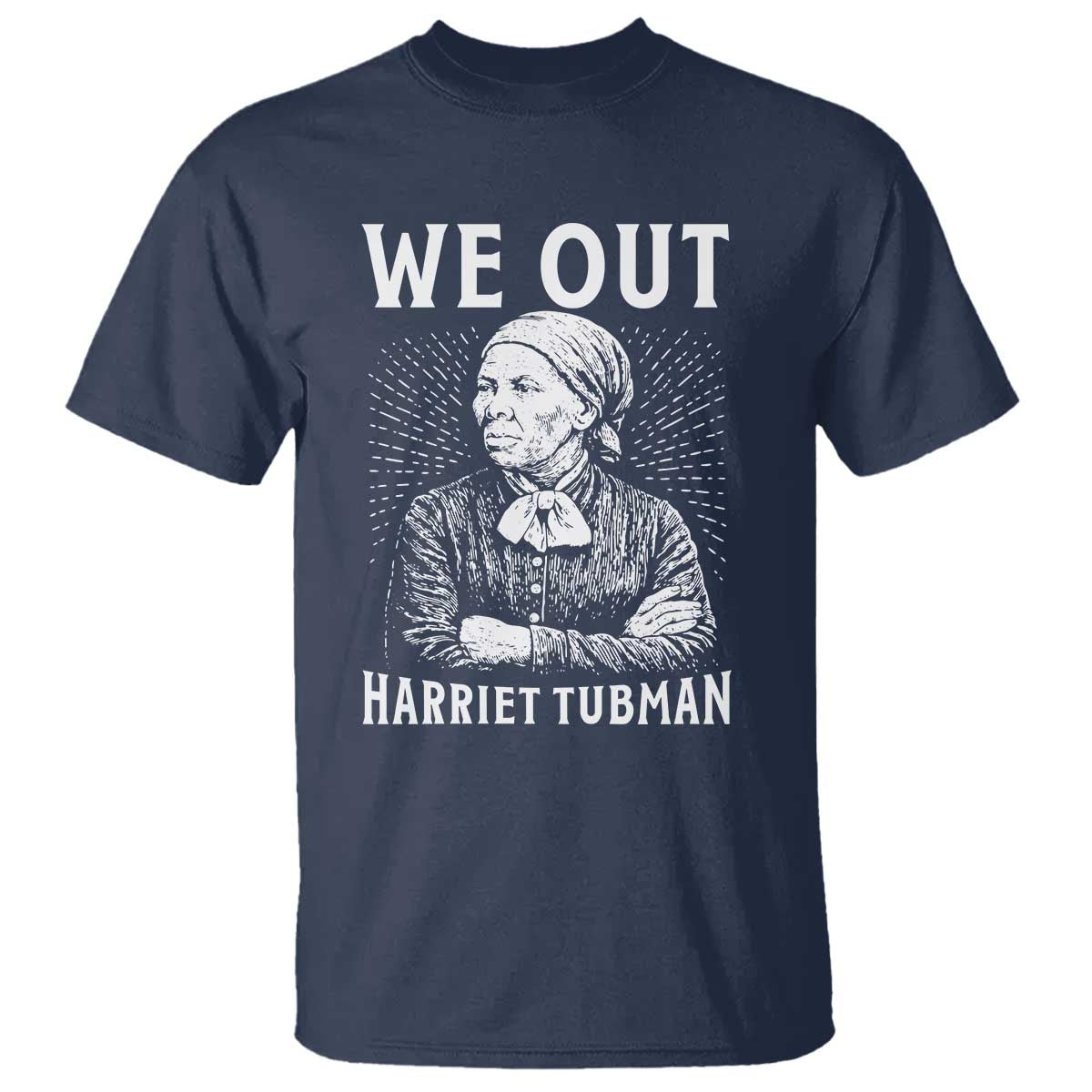 We Out Harriet Tubman T Shirt Black Women Empowerment TS12 Navy Print Your Wear
