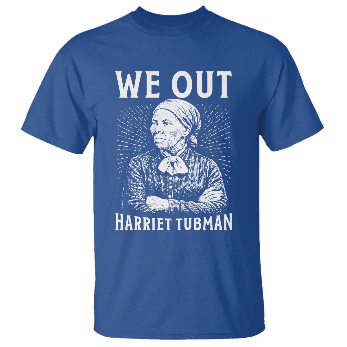 We Out Harriet Tubman T Shirt Black Women Empowerment TS12 Royal Blue Print Your Wear
