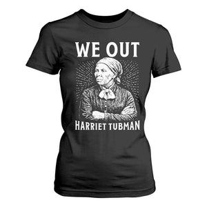 We Out Harriet Tubman T Shirt For Women Black Women Empowerment TS12 Black Print Your Wear