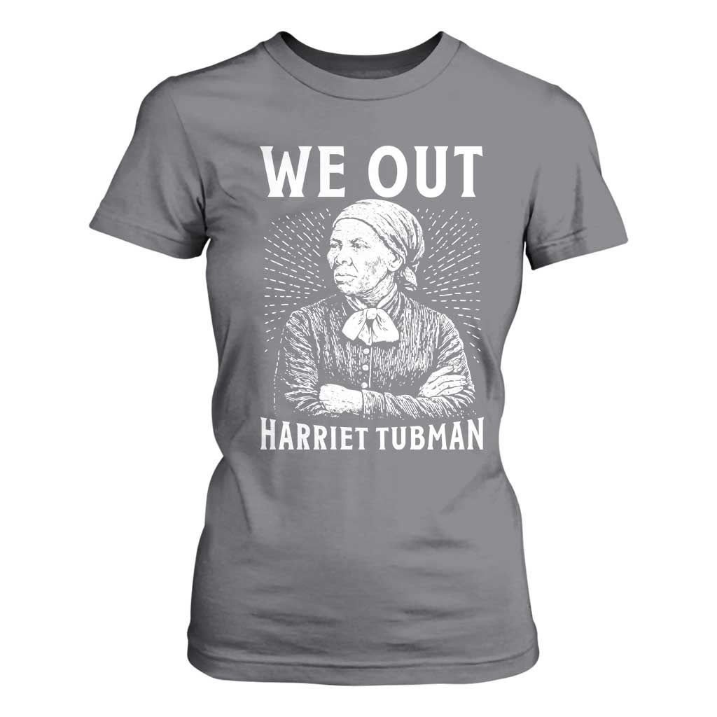 We Out Harriet Tubman T Shirt For Women Black Women Empowerment TS12 Charcoal Print Your Wear