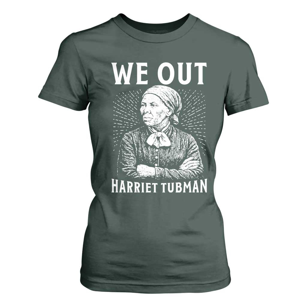 We Out Harriet Tubman T Shirt For Women Black Women Empowerment TS12 Dark Forest Green Print Your Wear