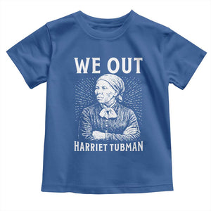 We Out Harriet Tubman Toddler T Shirt Black Women Empowerment TS12 Royal Blue Print Your Wear