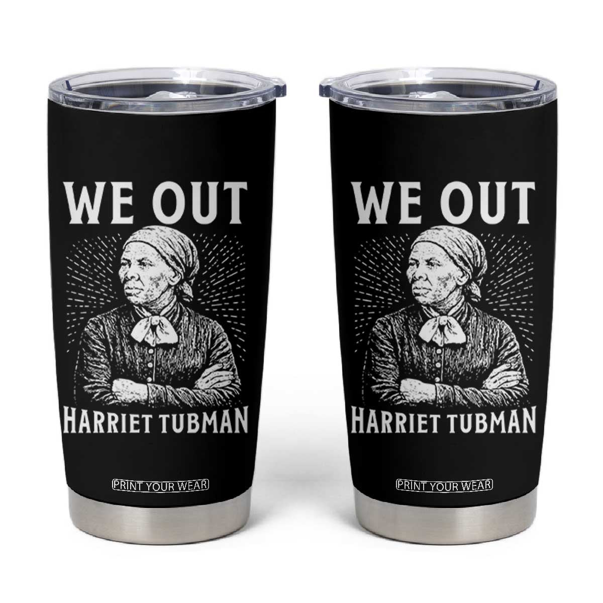 We Out Harriet Tubman Tumbler Cup Black Women Empowerment TS12 Black Print Your Wear